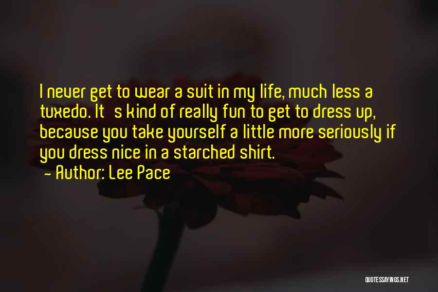 Lee Pace Quotes: I Never Get To Wear A Suit In My Life, Much Less A Tuxedo. It's Kind Of Really Fun To
