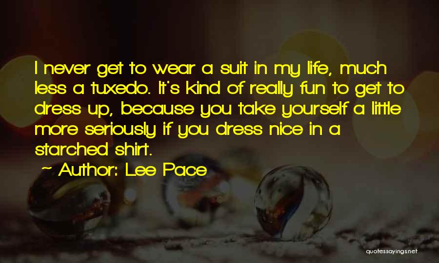 Lee Pace Quotes: I Never Get To Wear A Suit In My Life, Much Less A Tuxedo. It's Kind Of Really Fun To