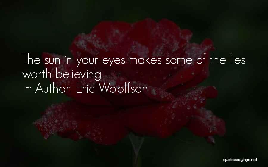 Eric Woolfson Quotes: The Sun In Your Eyes Makes Some Of The Lies Worth Believing.