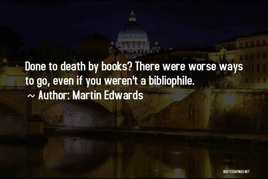 Martin Edwards Quotes: Done To Death By Books? There Were Worse Ways To Go, Even If You Weren't A Bibliophile.