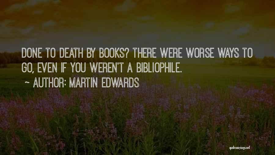 Martin Edwards Quotes: Done To Death By Books? There Were Worse Ways To Go, Even If You Weren't A Bibliophile.
