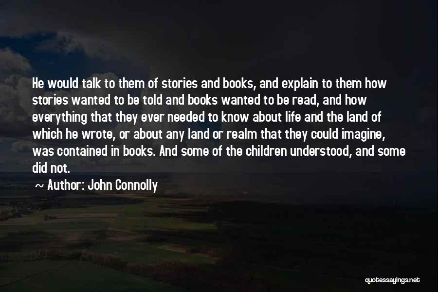 John Connolly Quotes: He Would Talk To Them Of Stories And Books, And Explain To Them How Stories Wanted To Be Told And