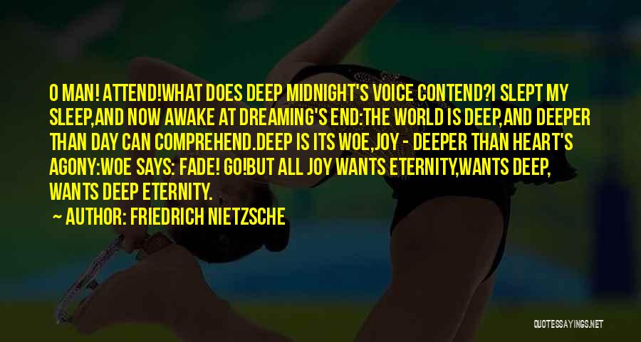 Friedrich Nietzsche Quotes: O Man! Attend!what Does Deep Midnight's Voice Contend?i Slept My Sleep,and Now Awake At Dreaming's End:the World Is Deep,and Deeper