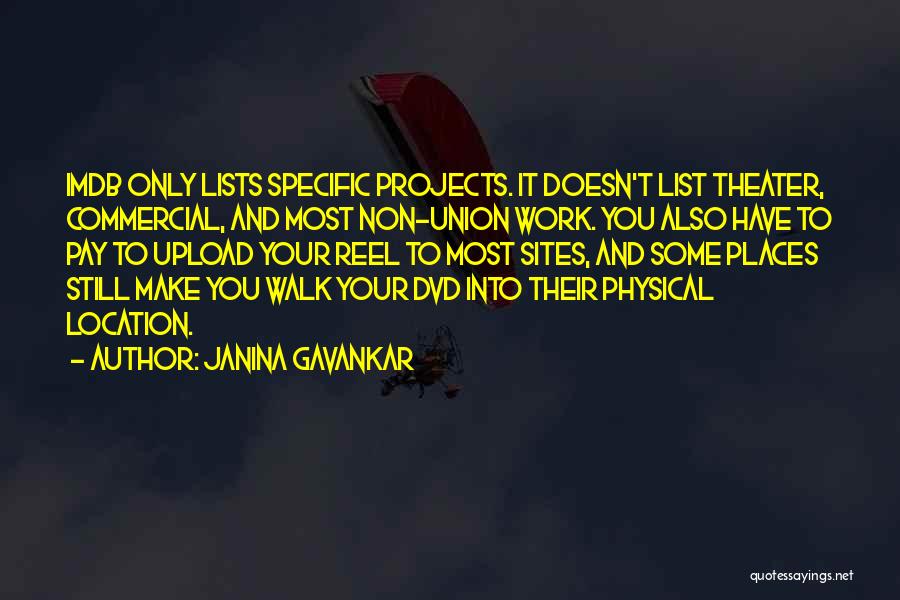 Janina Gavankar Quotes: Imdb Only Lists Specific Projects. It Doesn't List Theater, Commercial, And Most Non-union Work. You Also Have To Pay To