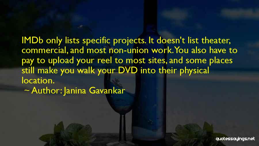 Janina Gavankar Quotes: Imdb Only Lists Specific Projects. It Doesn't List Theater, Commercial, And Most Non-union Work. You Also Have To Pay To