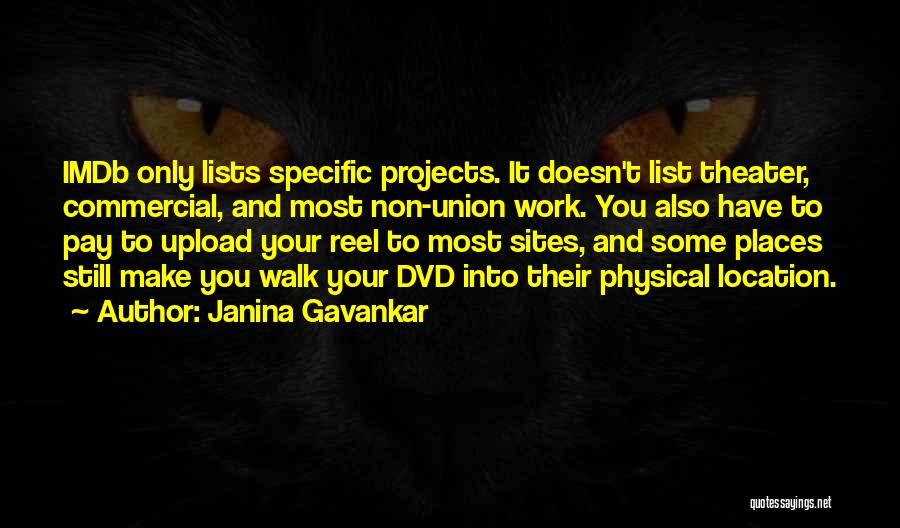 Janina Gavankar Quotes: Imdb Only Lists Specific Projects. It Doesn't List Theater, Commercial, And Most Non-union Work. You Also Have To Pay To