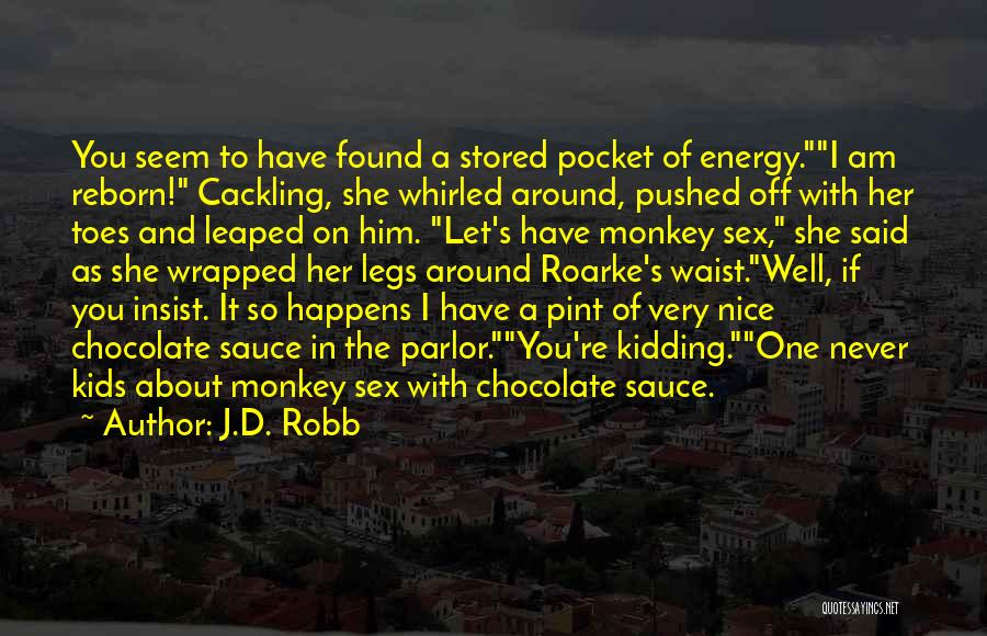 J.D. Robb Quotes: You Seem To Have Found A Stored Pocket Of Energy.i Am Reborn! Cackling, She Whirled Around, Pushed Off With Her