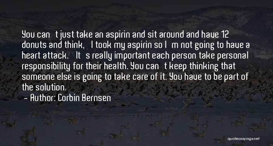 Corbin Bernsen Quotes: You Can't Just Take An Aspirin And Sit Around And Have 12 Donuts And Think, 'i Took My Aspirin So