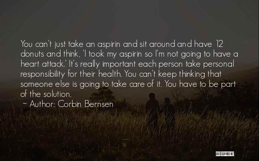 Corbin Bernsen Quotes: You Can't Just Take An Aspirin And Sit Around And Have 12 Donuts And Think, 'i Took My Aspirin So