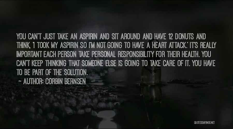 Corbin Bernsen Quotes: You Can't Just Take An Aspirin And Sit Around And Have 12 Donuts And Think, 'i Took My Aspirin So