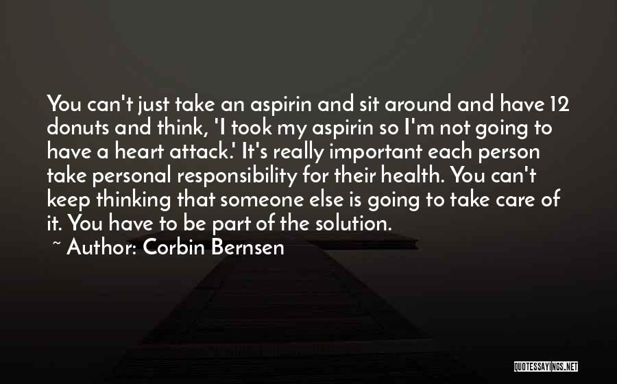 Corbin Bernsen Quotes: You Can't Just Take An Aspirin And Sit Around And Have 12 Donuts And Think, 'i Took My Aspirin So