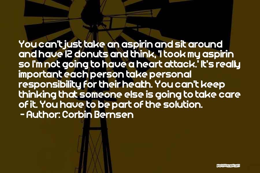 Corbin Bernsen Quotes: You Can't Just Take An Aspirin And Sit Around And Have 12 Donuts And Think, 'i Took My Aspirin So