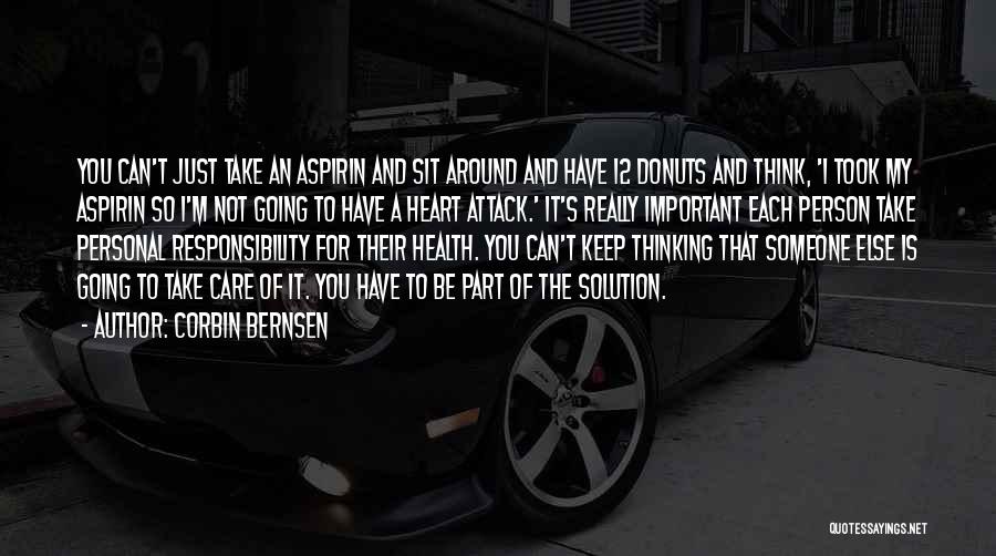 Corbin Bernsen Quotes: You Can't Just Take An Aspirin And Sit Around And Have 12 Donuts And Think, 'i Took My Aspirin So