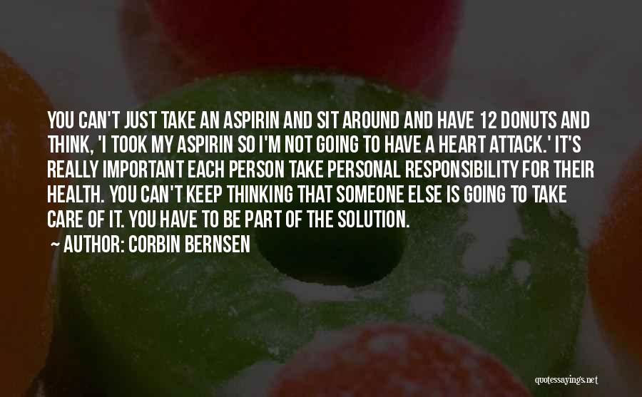 Corbin Bernsen Quotes: You Can't Just Take An Aspirin And Sit Around And Have 12 Donuts And Think, 'i Took My Aspirin So