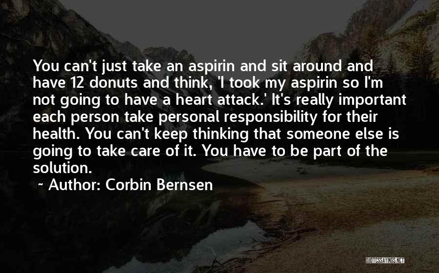 Corbin Bernsen Quotes: You Can't Just Take An Aspirin And Sit Around And Have 12 Donuts And Think, 'i Took My Aspirin So