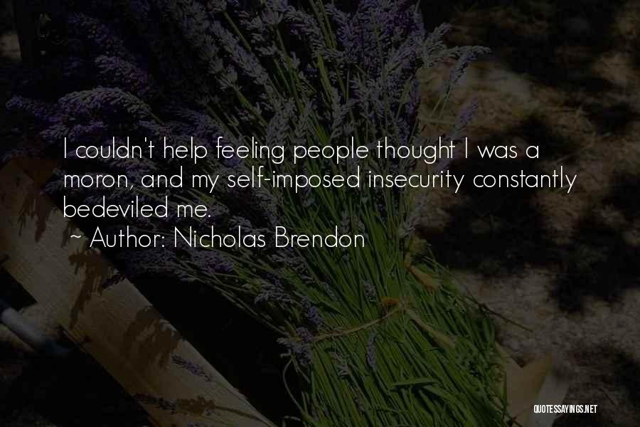 Nicholas Brendon Quotes: I Couldn't Help Feeling People Thought I Was A Moron, And My Self-imposed Insecurity Constantly Bedeviled Me.