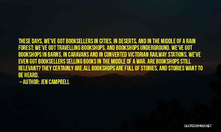 Jen Campbell Quotes: These Days, We've Got Booksellers In Cities, In Deserts, And In The Middle Of A Rain Forest; We've Got Travelling