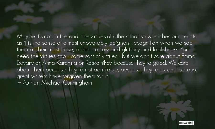 Michael Cunningham Quotes: Maybe It's Not, In The End, The Virtues Of Others That So Wrenches Our Hearts As It Is The Sense