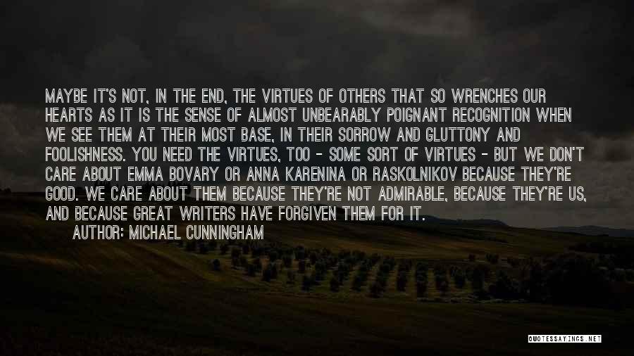 Michael Cunningham Quotes: Maybe It's Not, In The End, The Virtues Of Others That So Wrenches Our Hearts As It Is The Sense