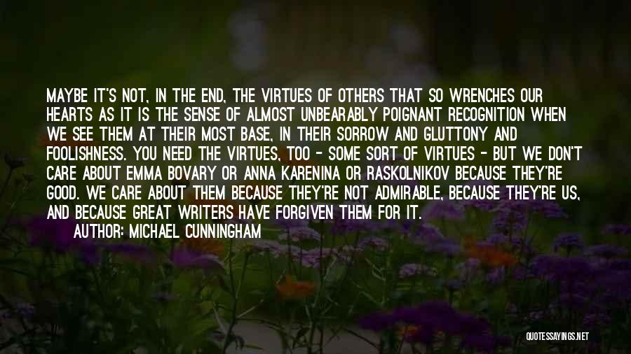 Michael Cunningham Quotes: Maybe It's Not, In The End, The Virtues Of Others That So Wrenches Our Hearts As It Is The Sense