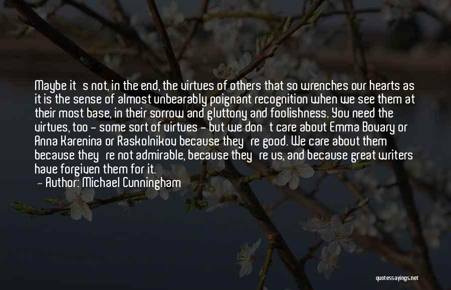 Michael Cunningham Quotes: Maybe It's Not, In The End, The Virtues Of Others That So Wrenches Our Hearts As It Is The Sense