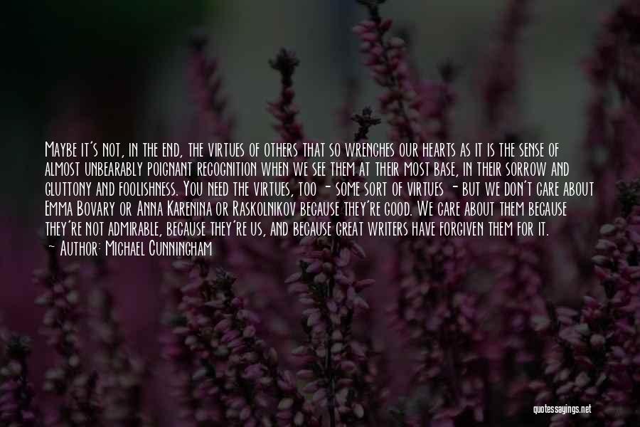 Michael Cunningham Quotes: Maybe It's Not, In The End, The Virtues Of Others That So Wrenches Our Hearts As It Is The Sense