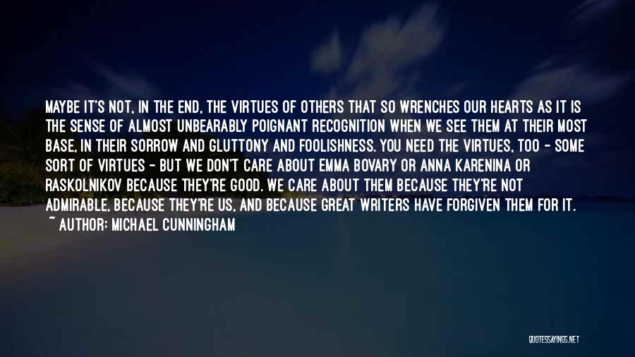 Michael Cunningham Quotes: Maybe It's Not, In The End, The Virtues Of Others That So Wrenches Our Hearts As It Is The Sense