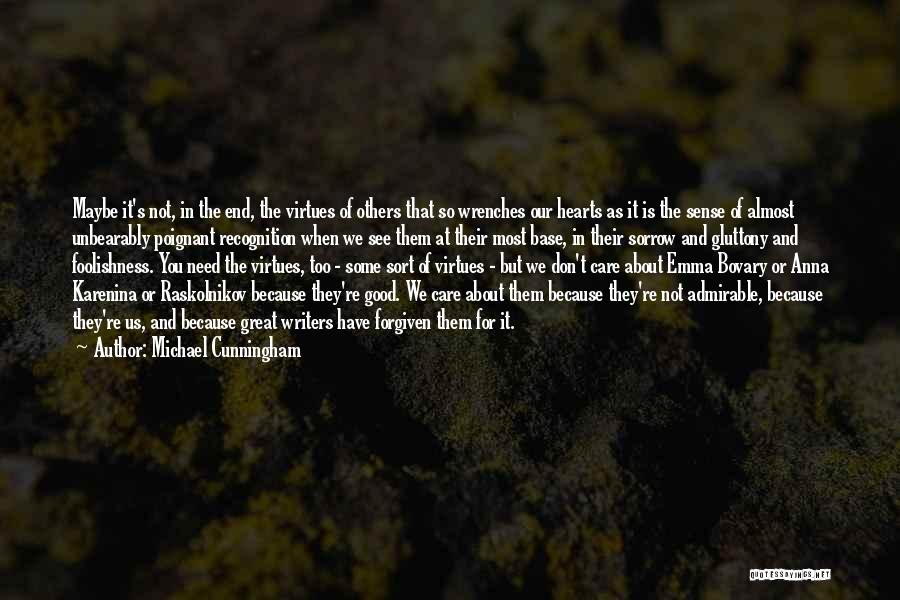 Michael Cunningham Quotes: Maybe It's Not, In The End, The Virtues Of Others That So Wrenches Our Hearts As It Is The Sense