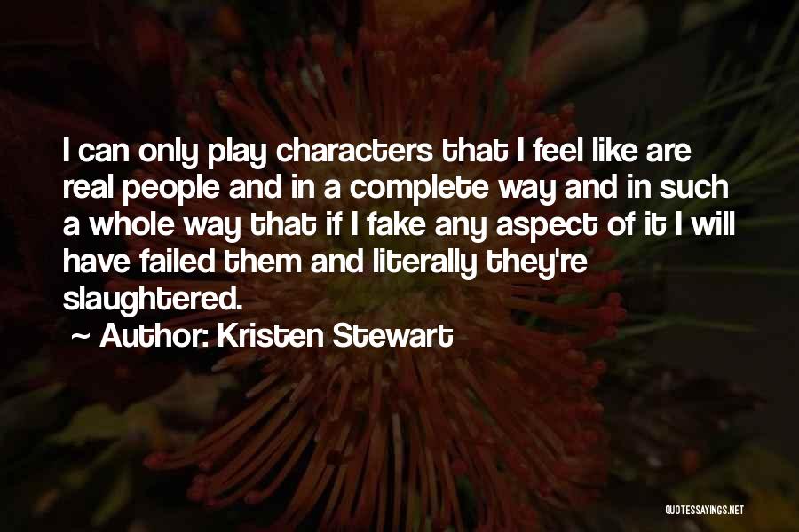 Kristen Stewart Quotes: I Can Only Play Characters That I Feel Like Are Real People And In A Complete Way And In Such