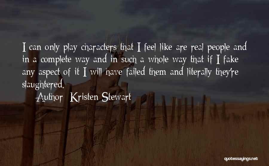 Kristen Stewart Quotes: I Can Only Play Characters That I Feel Like Are Real People And In A Complete Way And In Such