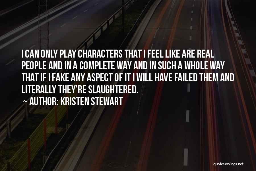 Kristen Stewart Quotes: I Can Only Play Characters That I Feel Like Are Real People And In A Complete Way And In Such