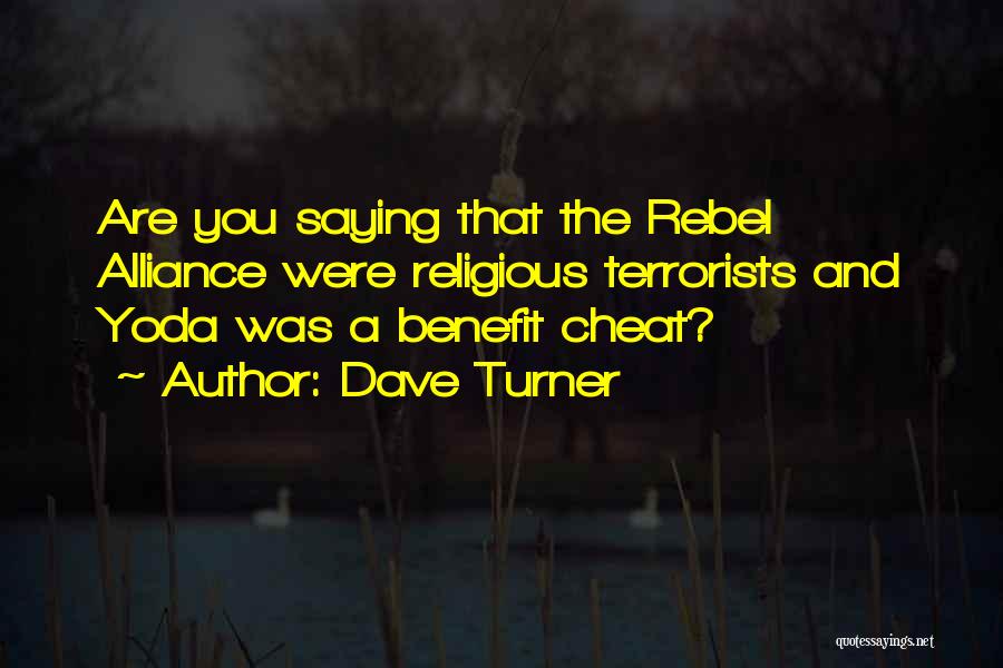 Dave Turner Quotes: Are You Saying That The Rebel Alliance Were Religious Terrorists And Yoda Was A Benefit Cheat?