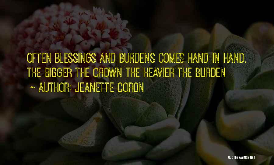 Jeanette Coron Quotes: Often Blessings And Burdens Comes Hand In Hand. The Bigger The Crown The Heavier The Burden