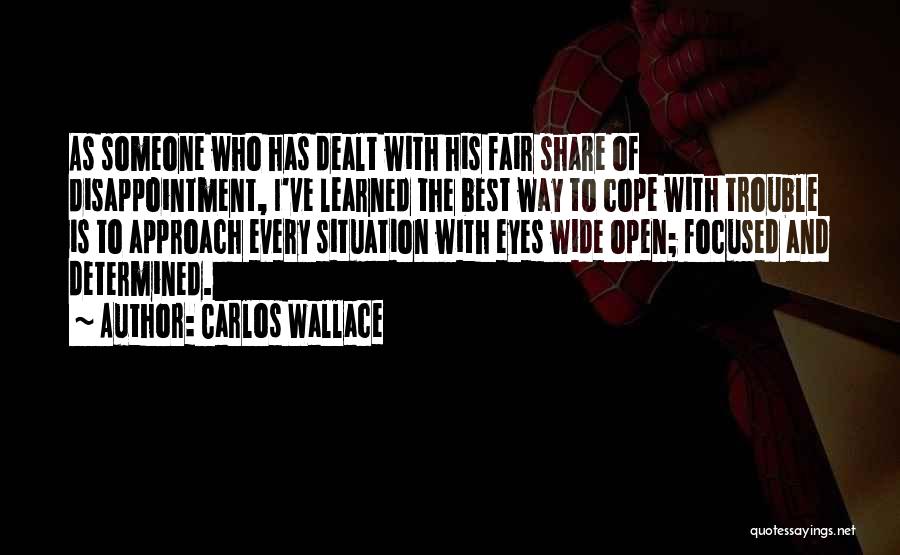Carlos Wallace Quotes: As Someone Who Has Dealt With His Fair Share Of Disappointment, I've Learned The Best Way To Cope With Trouble