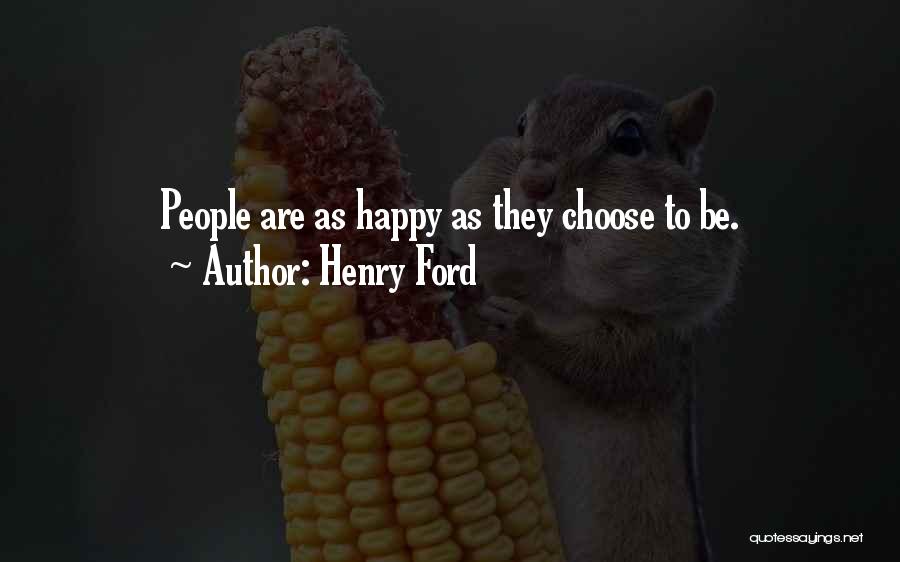 Henry Ford Quotes: People Are As Happy As They Choose To Be.