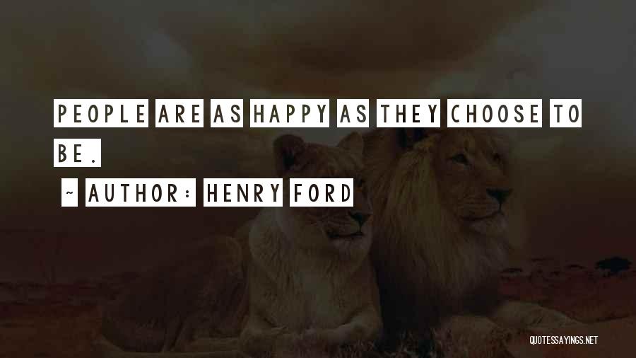 Henry Ford Quotes: People Are As Happy As They Choose To Be.