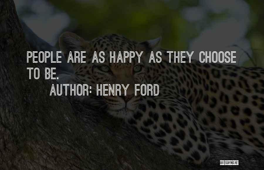 Henry Ford Quotes: People Are As Happy As They Choose To Be.