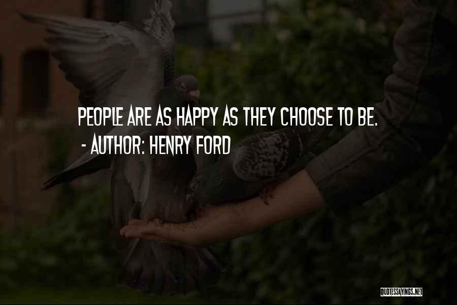 Henry Ford Quotes: People Are As Happy As They Choose To Be.