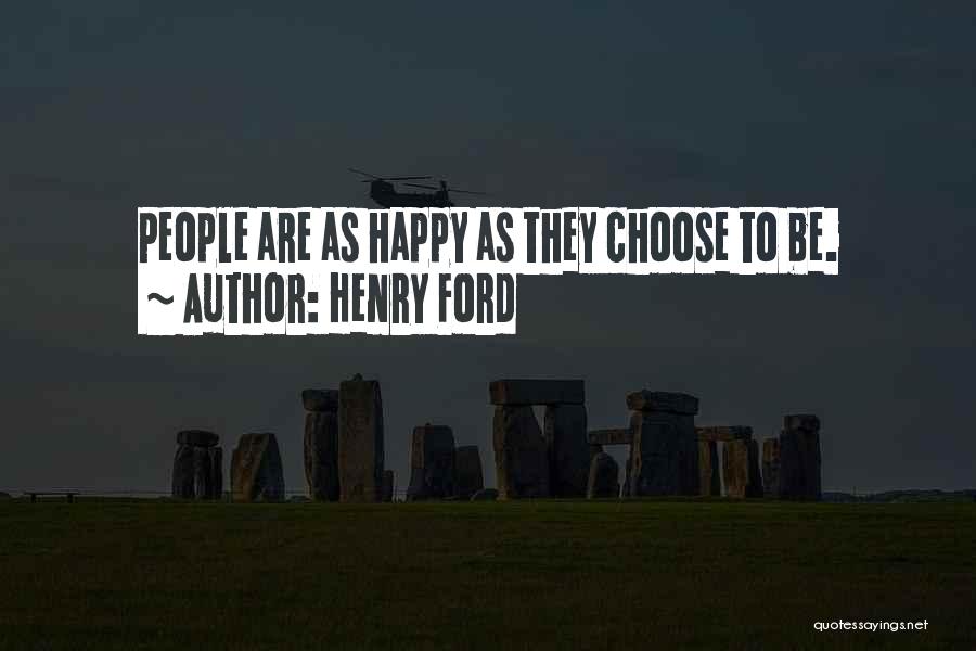 Henry Ford Quotes: People Are As Happy As They Choose To Be.