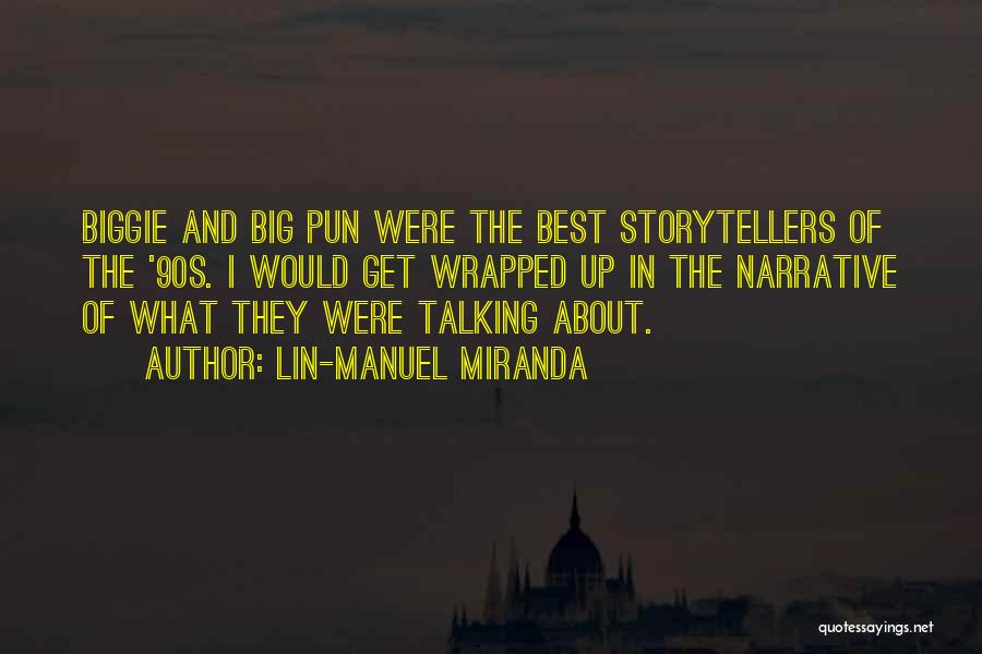 Lin-Manuel Miranda Quotes: Biggie And Big Pun Were The Best Storytellers Of The '90s. I Would Get Wrapped Up In The Narrative Of