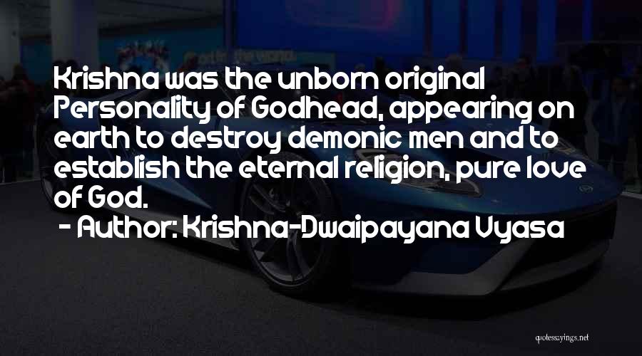 Krishna-Dwaipayana Vyasa Quotes: Krishna Was The Unborn Original Personality Of Godhead, Appearing On Earth To Destroy Demonic Men And To Establish The Eternal