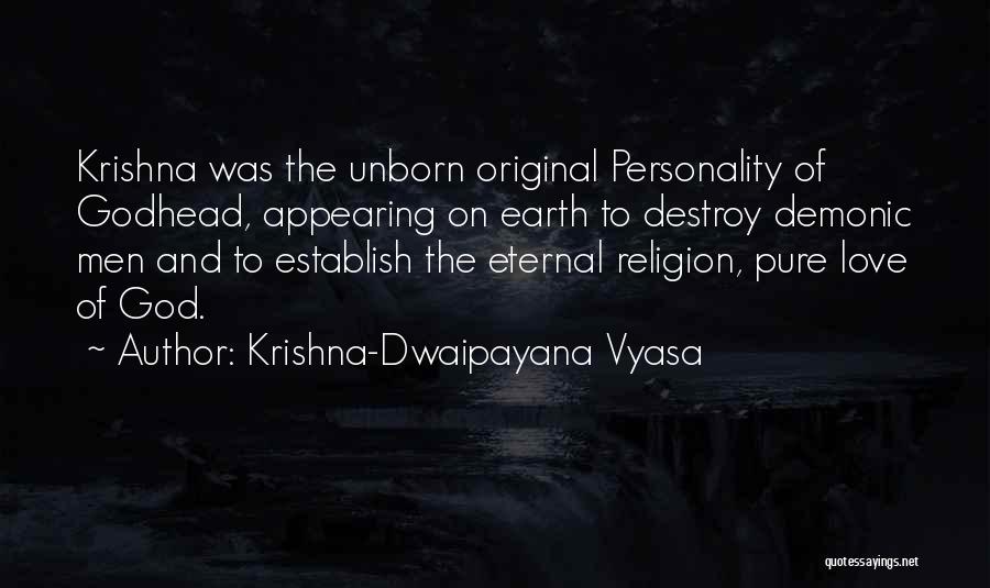 Krishna-Dwaipayana Vyasa Quotes: Krishna Was The Unborn Original Personality Of Godhead, Appearing On Earth To Destroy Demonic Men And To Establish The Eternal