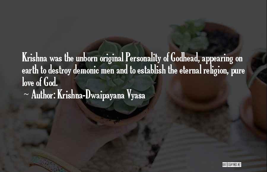 Krishna-Dwaipayana Vyasa Quotes: Krishna Was The Unborn Original Personality Of Godhead, Appearing On Earth To Destroy Demonic Men And To Establish The Eternal