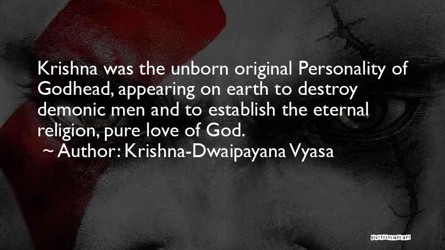 Krishna-Dwaipayana Vyasa Quotes: Krishna Was The Unborn Original Personality Of Godhead, Appearing On Earth To Destroy Demonic Men And To Establish The Eternal