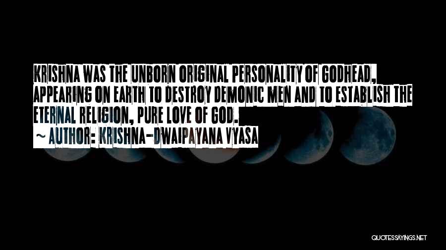 Krishna-Dwaipayana Vyasa Quotes: Krishna Was The Unborn Original Personality Of Godhead, Appearing On Earth To Destroy Demonic Men And To Establish The Eternal