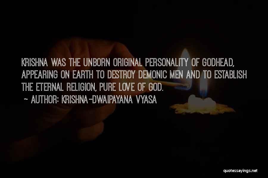 Krishna-Dwaipayana Vyasa Quotes: Krishna Was The Unborn Original Personality Of Godhead, Appearing On Earth To Destroy Demonic Men And To Establish The Eternal