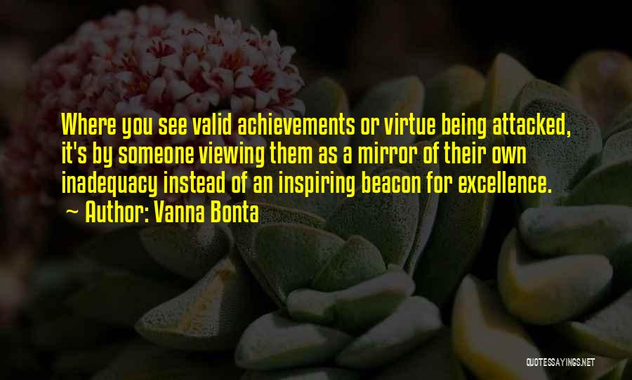 Vanna Bonta Quotes: Where You See Valid Achievements Or Virtue Being Attacked, It's By Someone Viewing Them As A Mirror Of Their Own