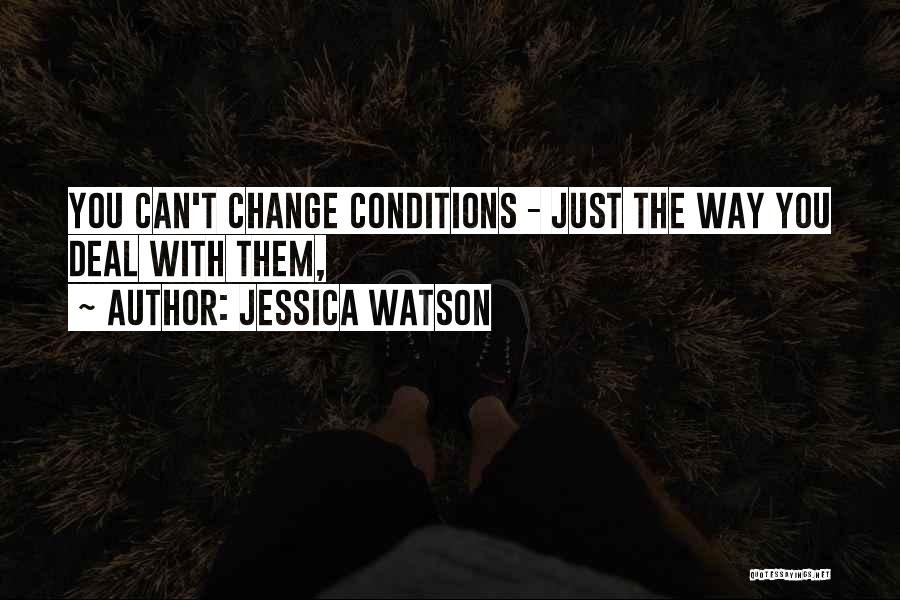 Jessica Watson Quotes: You Can't Change Conditions - Just The Way You Deal With Them,