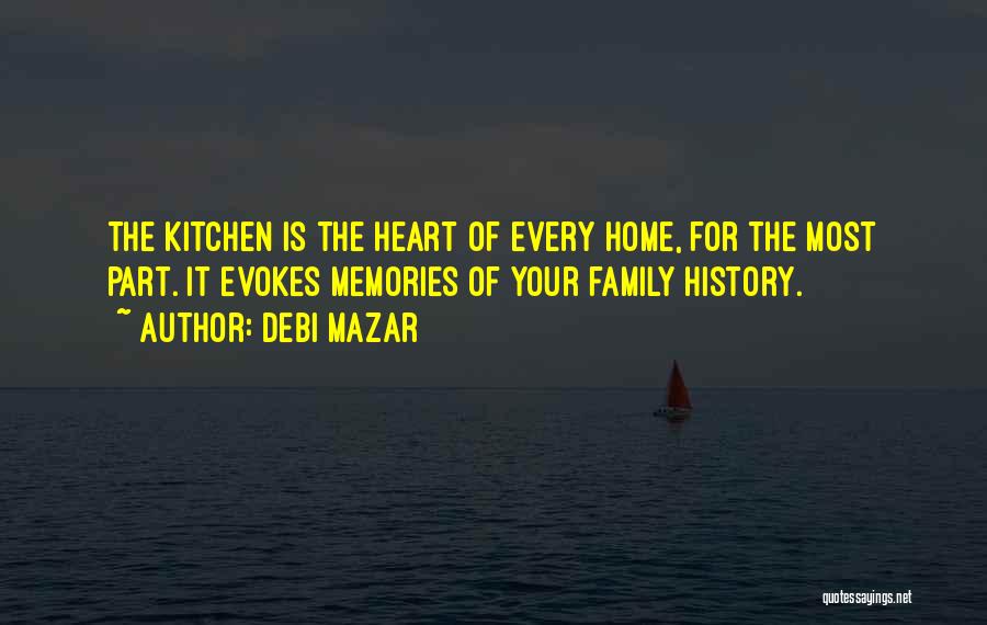 Debi Mazar Quotes: The Kitchen Is The Heart Of Every Home, For The Most Part. It Evokes Memories Of Your Family History.