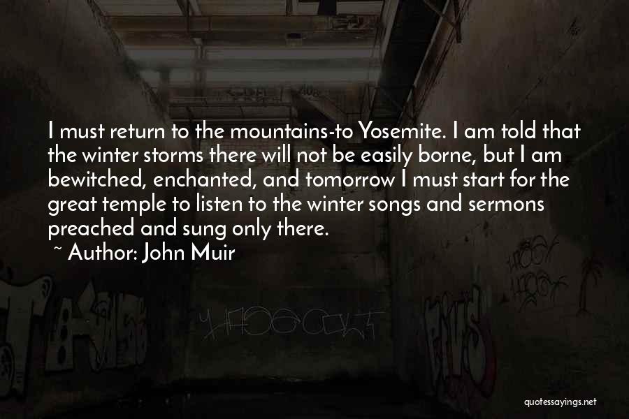 John Muir Quotes: I Must Return To The Mountains-to Yosemite. I Am Told That The Winter Storms There Will Not Be Easily Borne,